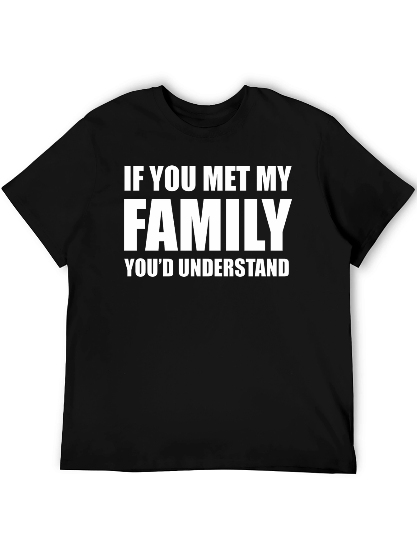 Funny Family T-Shirt - If You Met My Family