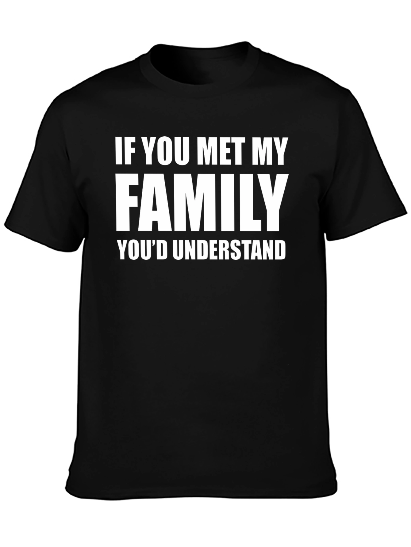 Funny Family T-Shirt - If You Met My Family